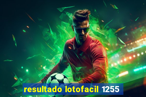 resultado lotofacil 1255