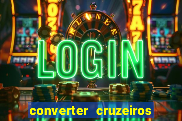 converter cruzeiros para real