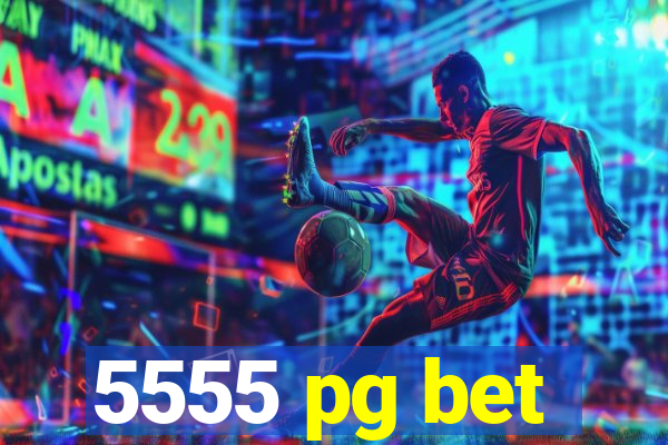 5555 pg bet