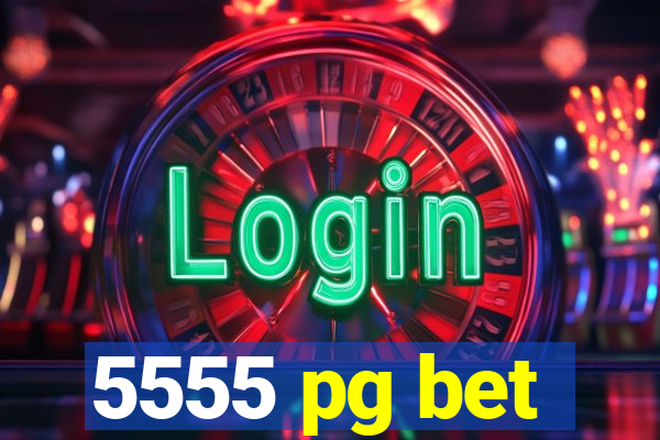 5555 pg bet