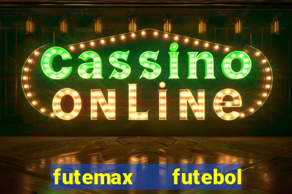 futemax   futebol ao vivo