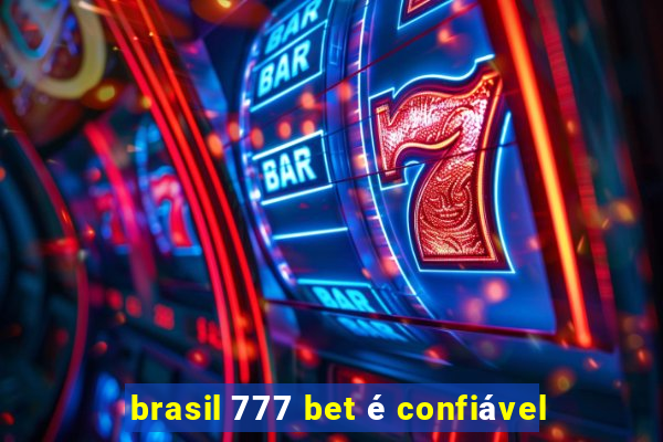 brasil 777 bet é confiável
