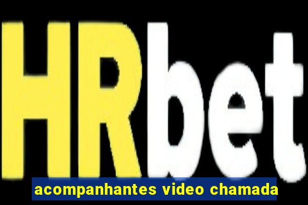acompanhantes video chamada