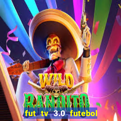 fut tv 3.0 futebol ao vivo