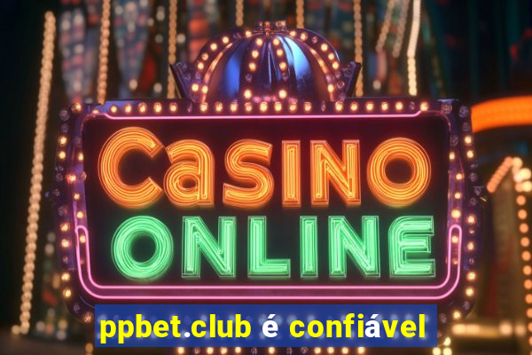ppbet.club é confiável