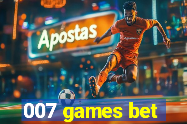 007 games bet