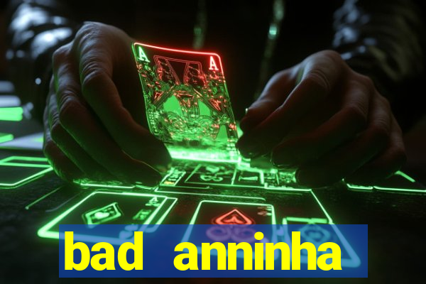 bad anninha conteudo gratis