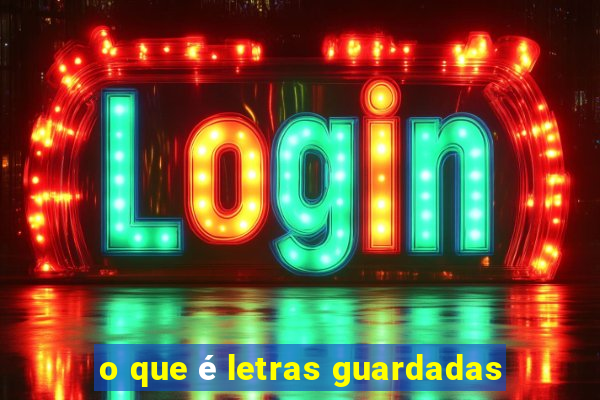 o que é letras guardadas