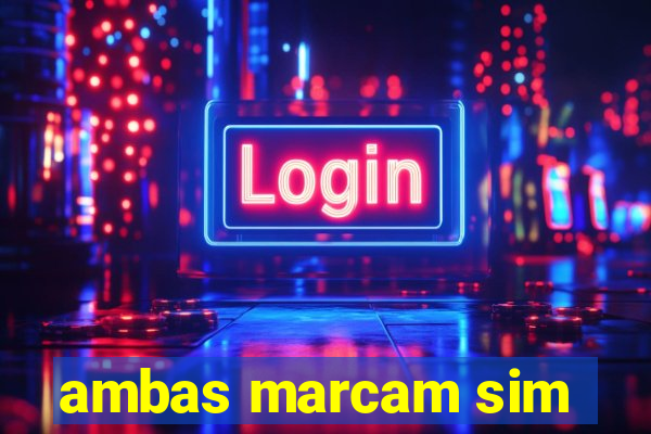 ambas marcam sim