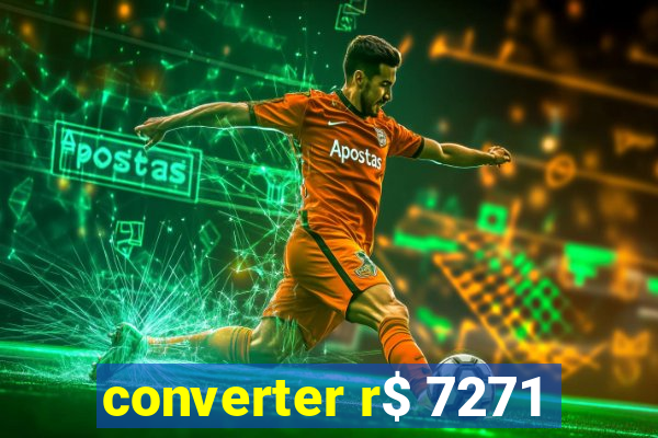 converter r$ 7271