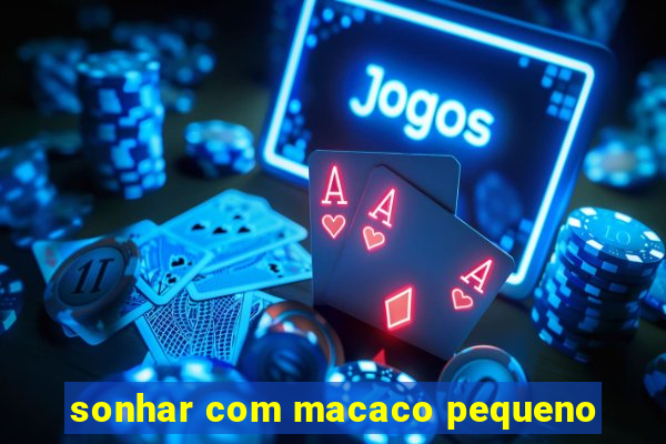 sonhar com macaco pequeno