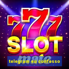telegram eu confesso