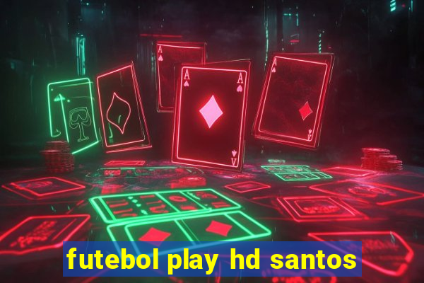 futebol play hd santos