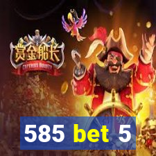 585 bet 5