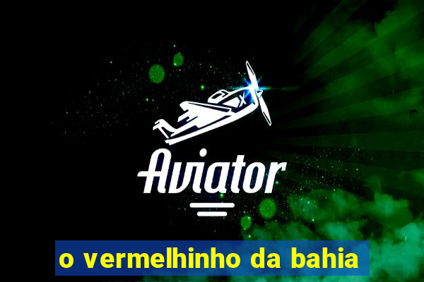 o vermelhinho da bahia