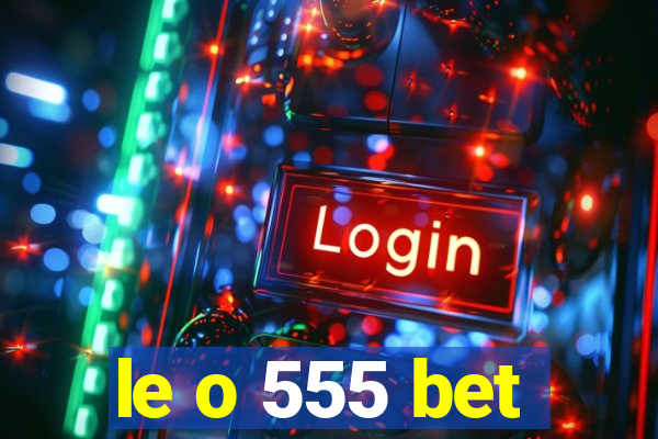 le o 555 bet