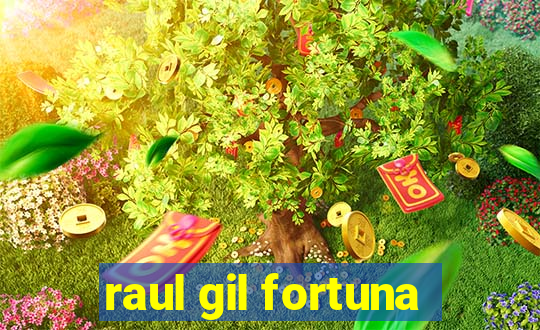 raul gil fortuna