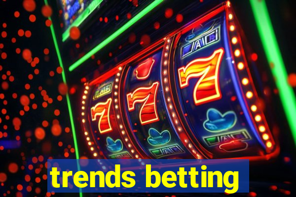 trends betting