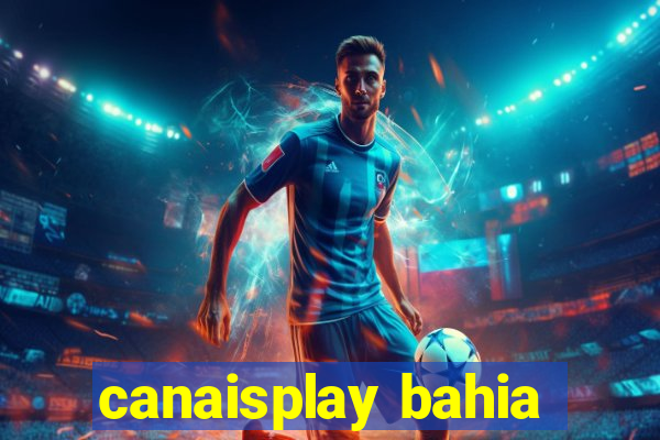 canaisplay bahia