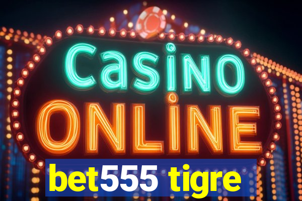 bet555 tigre