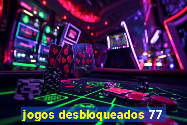 jogos desbloqueados 77