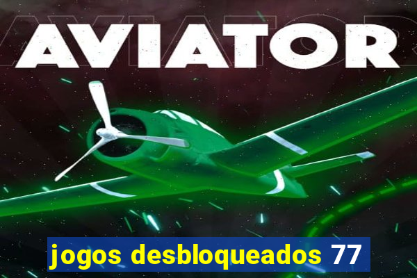 jogos desbloqueados 77