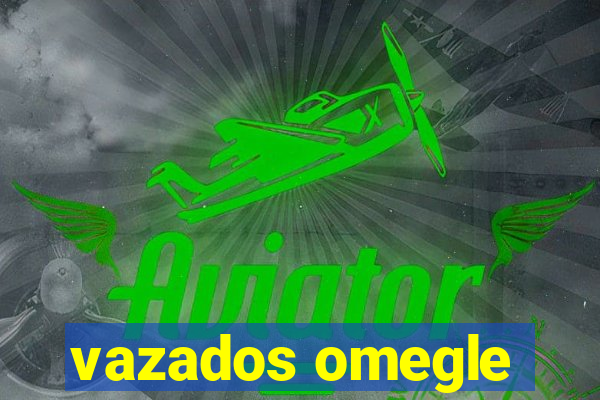 vazados omegle