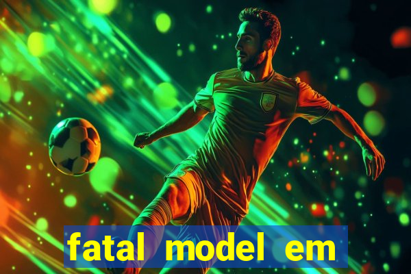 fatal model em eunapolis bahia