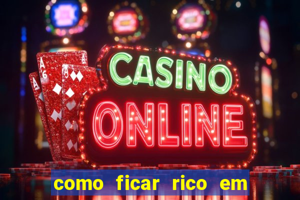 como ficar rico em 3 dias