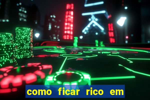 como ficar rico em 3 dias