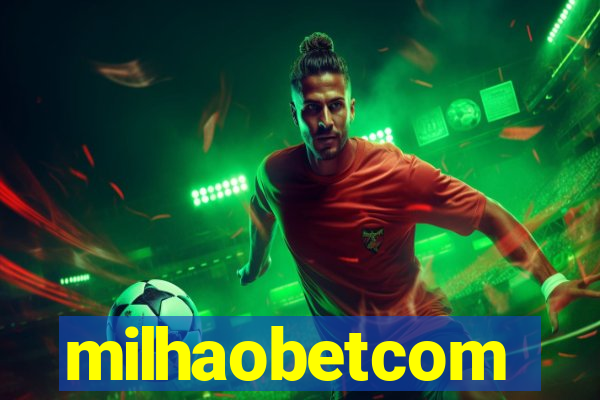 milhaobetcom