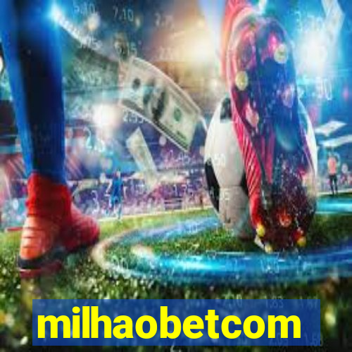 milhaobetcom