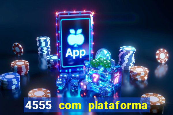 4555 com plataforma de jogos
