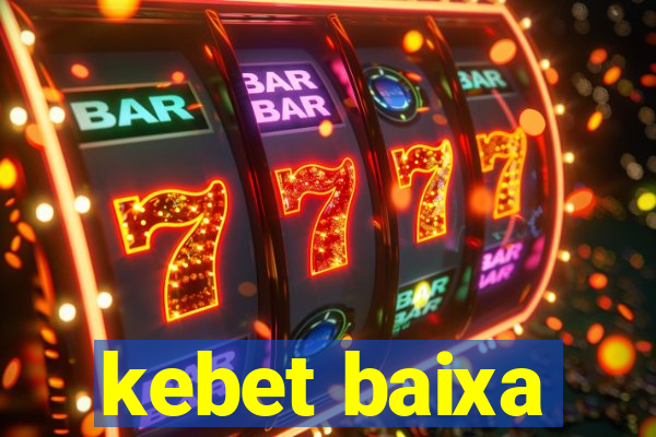 kebet baixa
