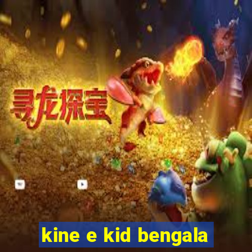 kine e kid bengala