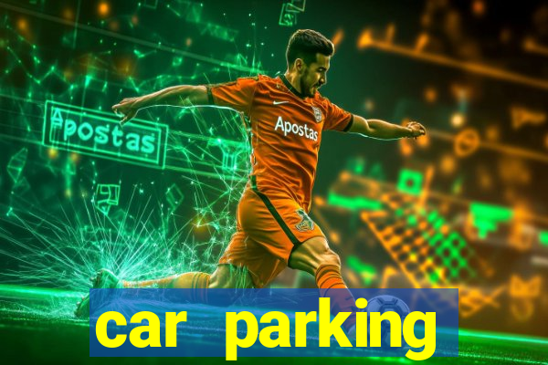 car parking dinheiro infinito e tudo desbloqueado 2024