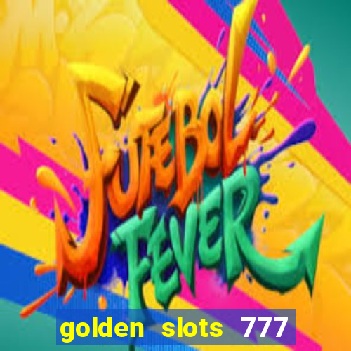 golden slots 777 paga mesmo