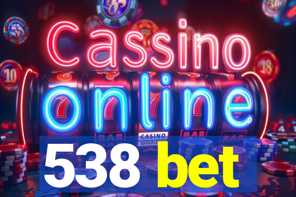 538 bet