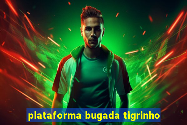 plataforma bugada tigrinho