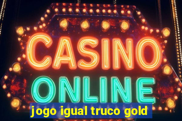 jogo igual truco gold