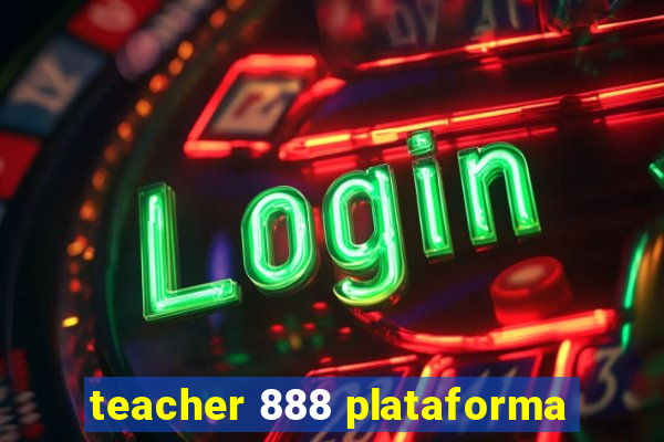 teacher 888 plataforma
