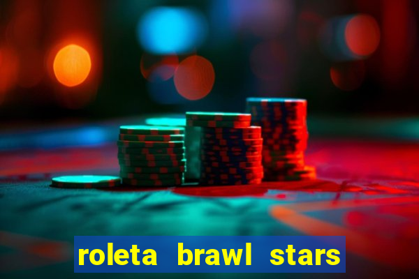 roleta brawl stars 2024 80 brawlers
