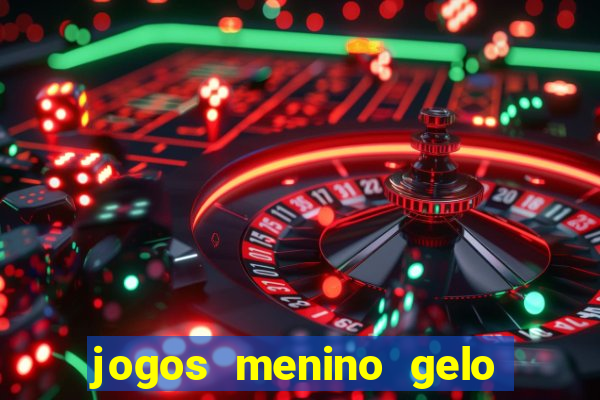 jogos menino gelo menina lava