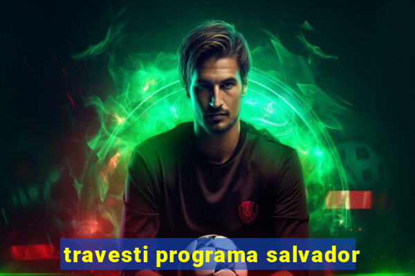 travesti programa salvador