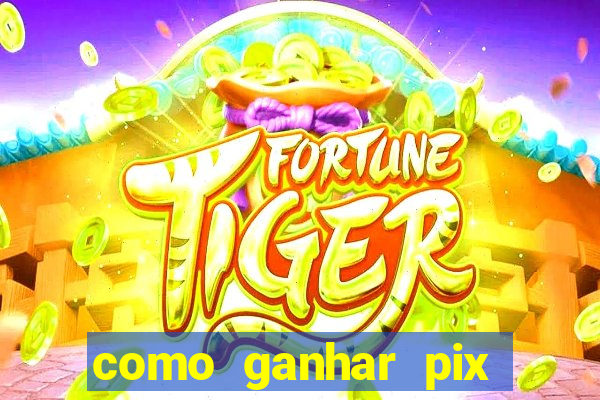 como ganhar pix dos árabes