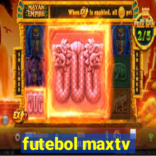 futebol maxtv
