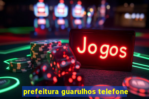 prefeitura guarulhos telefone