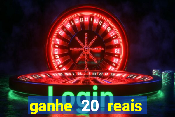 ganhe 20 reais para apostar cassino