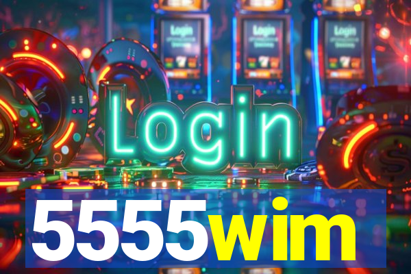 5555wim