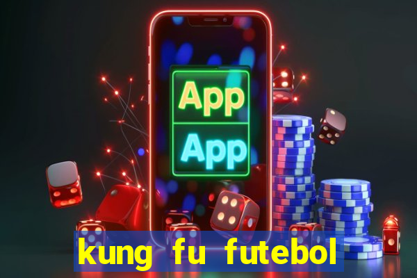 kung fu futebol clube dublado online